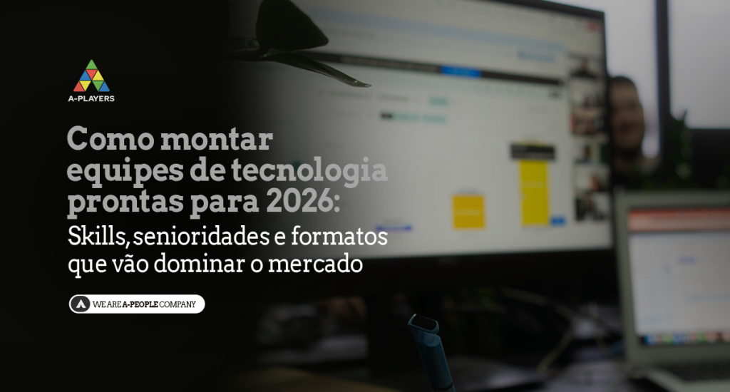 Como montar equipes de tecnologia prontas para 2026: skills, senioridades e formatos que vão dominar o mercado